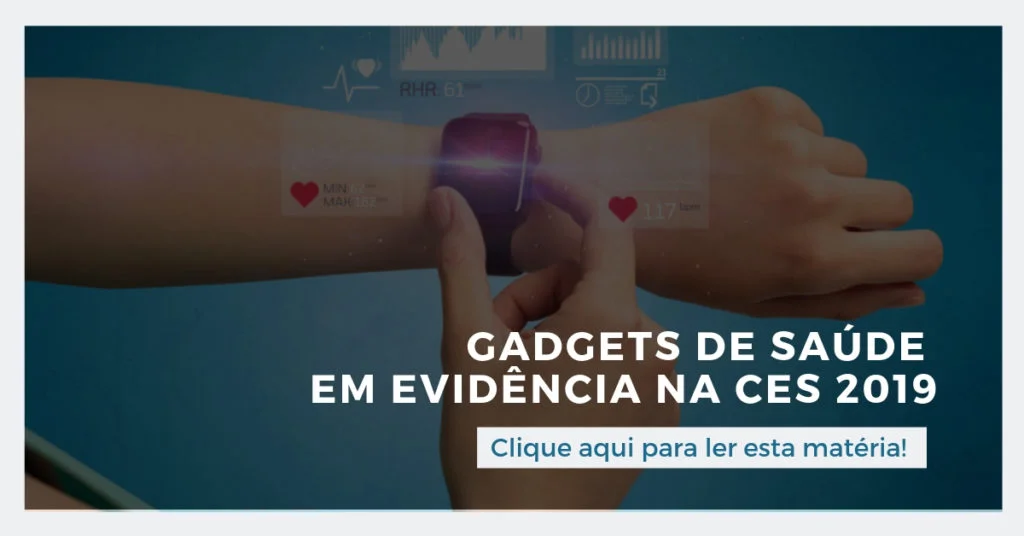 Clique aqui para ler esta matéria: Gadgets de saúde em evidência na CES 2019